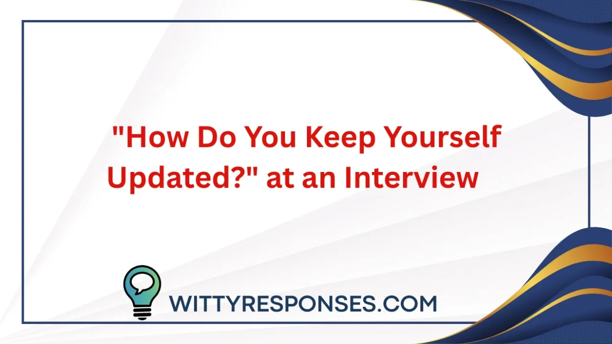 "How Do You Keep Yourself Updated?" at an Interview