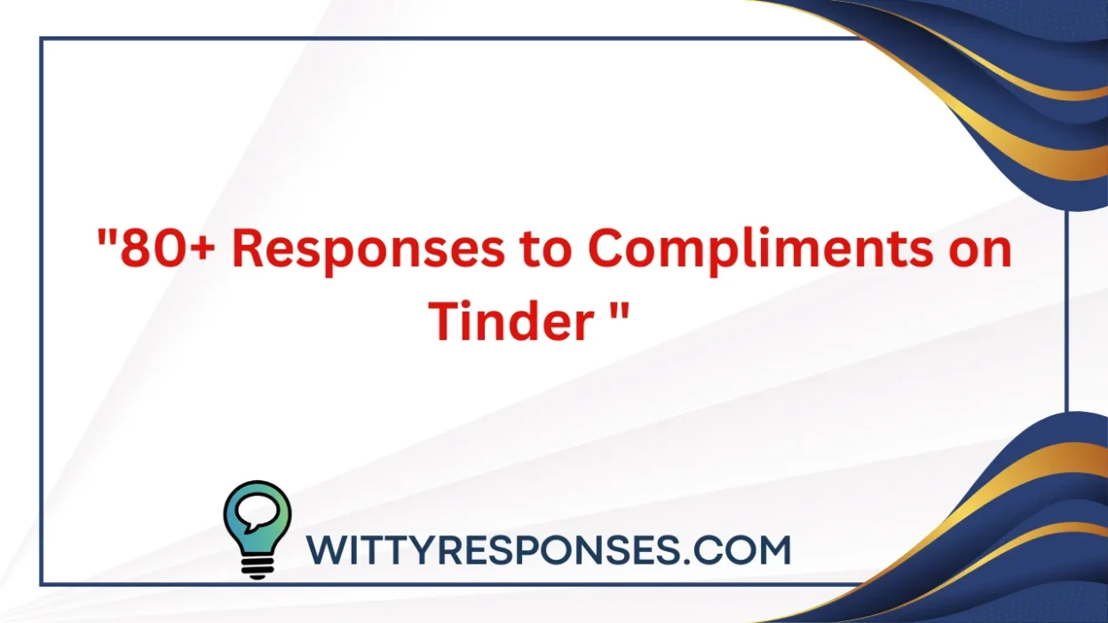 80+ Responses to Compliments on Tinder
