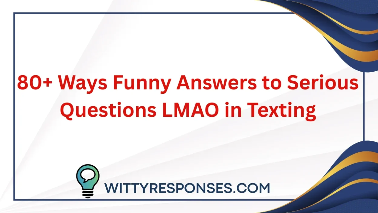 80+ Ways Funny Answers to Serious Questions LMAO in Texting