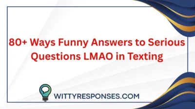 80+ Ways Funny Answers to Serious Questions LMAO in Texting
