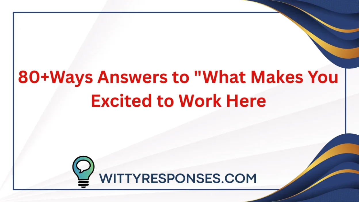 80+Ways Answers to "What Makes You Excited to Work Here