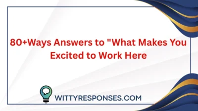 80+Ways Answers to "What Makes You Excited to Work Here