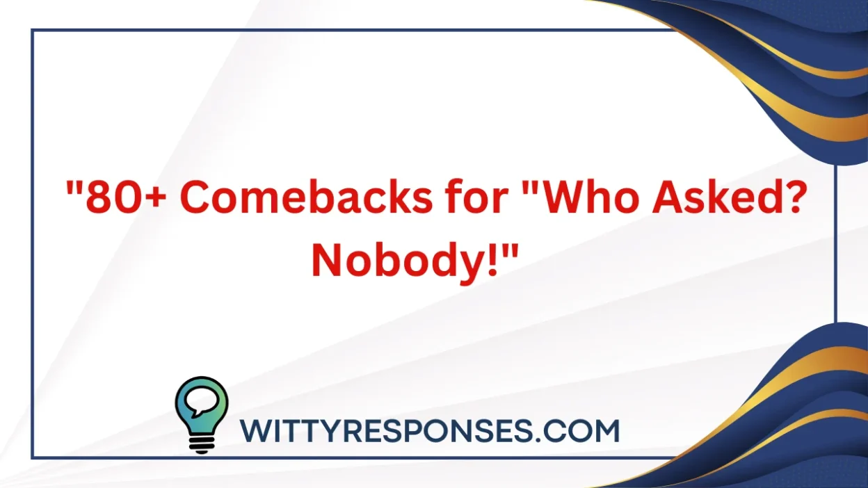 Who Asked? Nobody!