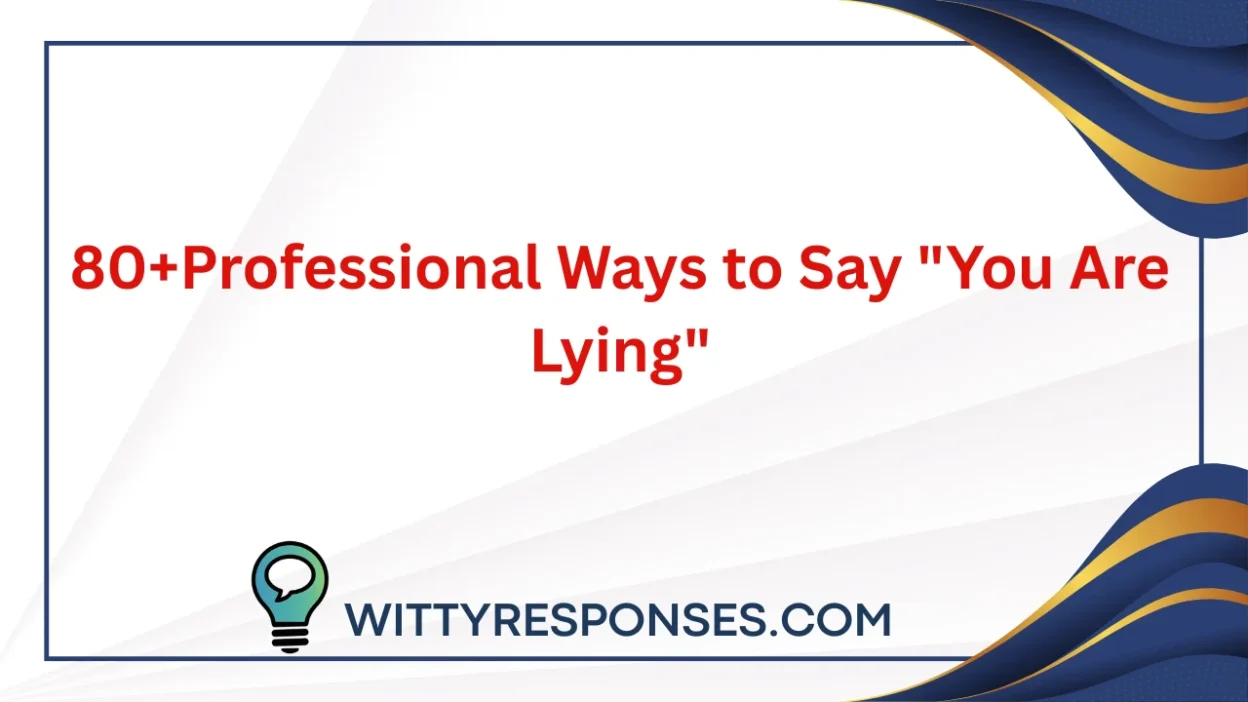 80+Professional Ways to Say "You Are Lying"