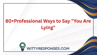 80+Professional Ways to Say "You Are Lying"