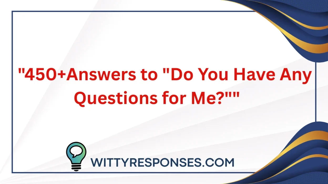 450+Answers to "Do You Have Any Questions for Me?"
