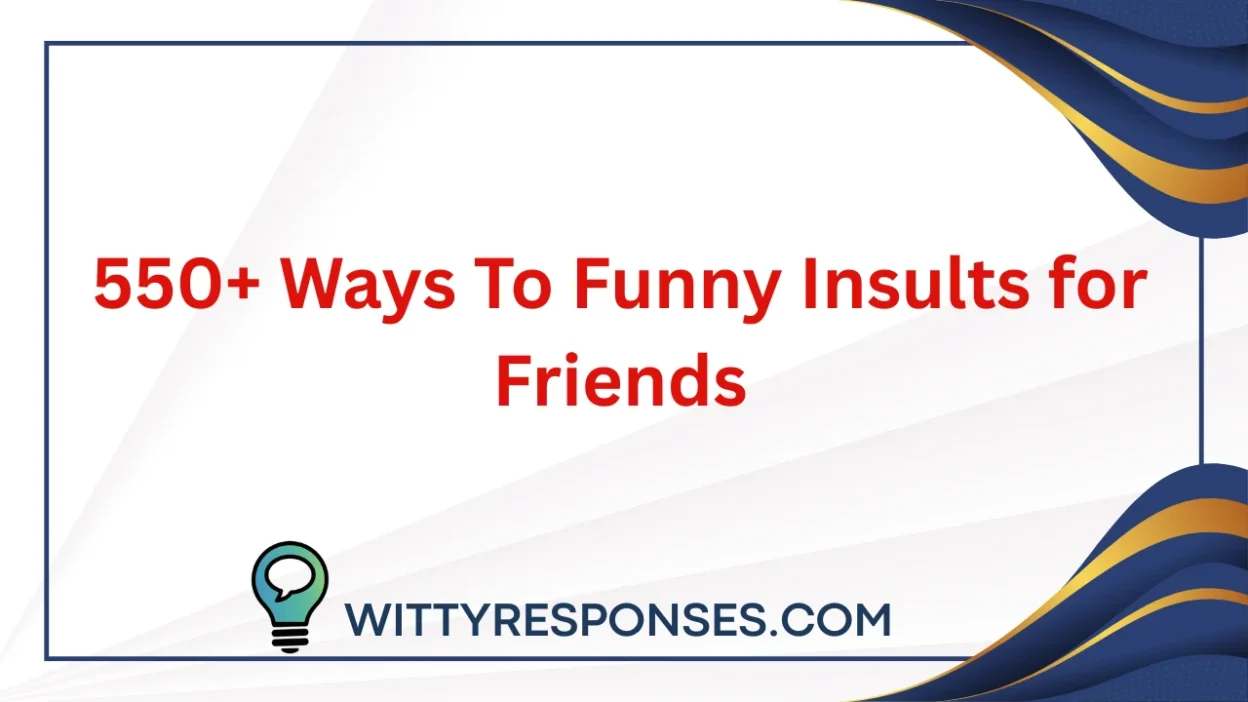 550+ Ways To Funny Insults for Friends