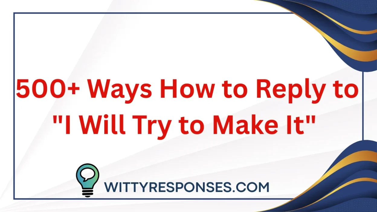 500+ Ways How to Reply to "I Will Try to Make It"
