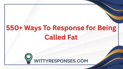 550+ Ways To Response for Being Called Fat