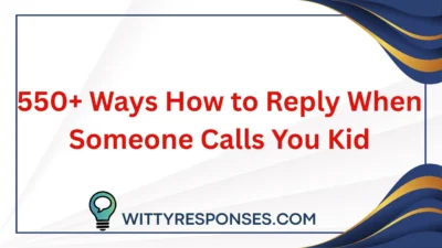 How to Reply When Someone Calls You Kid
